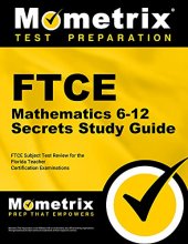 Cover art for FTCE Mathematics 6-12 Secrets Study Guide: FTCE Subject Test Review for the Florida Teacher Certification Examinations