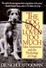 Cover art for The Dog Who Loved Too Much: Tales, Treatment And The Psychology Of Dogs