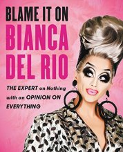 Cover art for Blame It On Bianca Del Rio: The Expert On Nothing With An Opinion On Everything