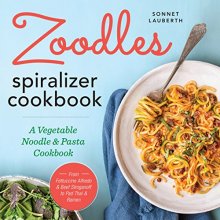 Cover art for Zoodles Spiralizer Cookbook: A Vegetable Noodle and Pasta Cookbook