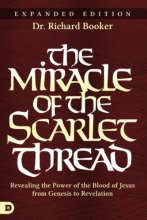 Cover art for The Miracle of the Scarlet Thread Expanded Edition: Revealing the Power of the Blood of Jesus from Genesis to Revelation