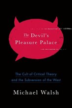 Cover art for The Devil's Pleasure Palace: The Cult of Critical Theory and the Subversion of the West