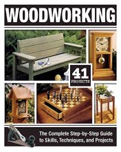 Cover art for Woodworking: The Complete Step-by-Step Guide to Skills, Techniques, and Projects (Fox Chapel Publishing) Over 1,200 Photos & Illustrations, 41 Complete Plans, Easy-to-Follow Diagrams & Expert Guidance