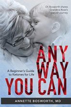 Cover art for ANYWAY YOU CAN: Doctor Bosworth Shares Her Mom's Cancer Journey: A BEGINNER’S GUIDE TO KETONES FOR LIFE