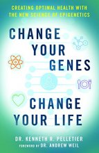 Cover art for Change Your Genes, Change Your Life: Creating Optimal Health with the New Science of Epigenetics