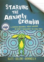 Cover art for Starving the Anxiety Gremlin: A Cognitive Behavioural Therapy Workbook on Anxiety Management for Young People (Gremlin and Thief CBT Workbooks)