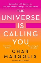 Cover art for The Universe Is Calling You: Connecting with Essence to Live with Positive Energy, Love, and Power