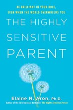 Cover art for The Highly Sensitive Parent: Be Brilliant in Your Role, Even When the World Overwhelms You