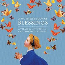 Cover art for A Mother's Book of Blessings: A Treasury of Wisdom for Life's Greatest Moments