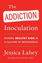 Cover art for The Addiction Inoculation: Raising Healthy Kids in a Culture of Dependence