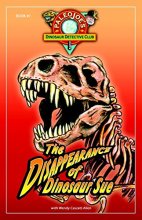 Cover art for The Disappearance of Dinosaur SUE® (PaleoJoe's Dinosaur Detective Club)