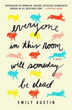 Cover art for Everyone in This Room Will Someday Be Dead: A Novel