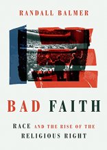 Cover art for Bad Faith: Race and the Rise of the Religious Right