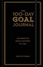 Cover art for The 100-Day Goal Journal: Accomplish What Matters to You