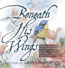 Cover art for Beneath His Wings: Abiding in God's Comfort and Love