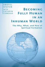 Cover art for Becoming Fully Human in an Inhuman World: The Why, What, and How of Spiritual Formation