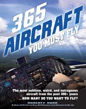 Cover art for 365 Aircraft You Must Fly: The most sublime, weird, and outrageous aircraft from the past 100+ years ... How many do you want to fly? (365, 2)