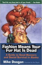 Cover art for Fashion Means Your Fur Hat Is Dead: A Guide to Good Manners and Social Survival in Alaska