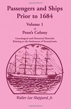 Cover art for Passengers and Ships Prior to 1684. Volume 1 of Penn's Colony: Genealogical and Historical Materials Relating to the Settlement of Pennsylvania (Passengers & Ships Prior to 1684, Penn's Colony)