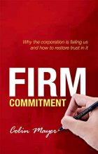 Cover art for Firm Commitment: Why the corporation is failing us and how to restore trust in it