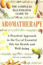 Cover art for The Complete Illustrated Guide to Aromatherapy: A Practical Approach to the Use of Essential Oils for Health and Well-being
