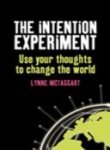 Cover art for The Intention Experiment: Using Your Thoughts to Change Your Life and the World