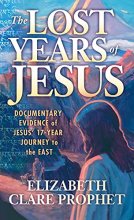 Cover art for The Lost Years of Jesus: Documentary Evidence of Jesus' 17-Year Journey to the East