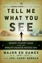 Cover art for Tell Me What You See: Remote Viewing Cases from the World's Premier Psychic Spy