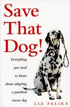 Cover art for Save That Dog: Everything You Need to Know About Adopting a Purebred Rescue Dog