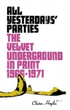 Cover art for All Yesterdays' Parties: The Velvet Underground in Print, 1966-1971