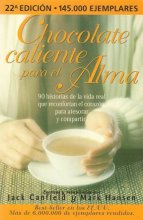 Cover art for Chocolate Caliente para el Alma/ Hot Chocolate for the Soul: 90 Historias de la vida real que confortan el corazon para atesorar y compartir / 101 ... and rekindle the spirit (Spanish Edition)