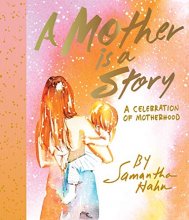 Cover art for A Mother Is a Story: A Celebration of Motherhood
