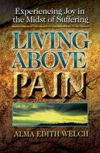 Cover art for Living Above Pain: Experiencing Joy in the Midst of Suffering