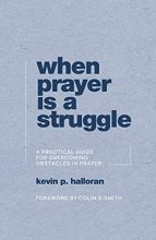 Cover art for When Prayer Is a Struggle: A Practical Guide for Overcoming Obstacles in Prayer