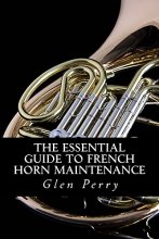 Cover art for The Essential Guide To French Horn Maintenance