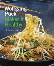 Cover art for Wolfgang Puck Makes It Healthy: Light, Delicious Recipes and Easy Exercises for a Better Life