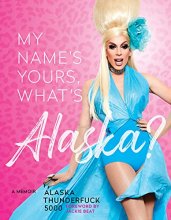 Cover art for My Name’s Yours, What’s Alaska?: A Memoir