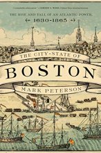 Cover art for The City-State of Boston: The Rise and Fall of an Atlantic Power, 1630–1865