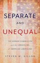 Cover art for Separate and Unequal: The Kerner Commission and the Unraveling of American Liberalism