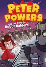 Cover art for Peter Powers and the Rowdy Robot Raiders! (Peter Powers, 2)