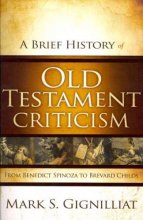 Cover art for A Brief History of Old Testament Criticism: From Benedict Spinoza to Brevard Childs