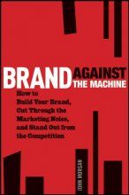 Cover art for Brand Against the Machine: How to Build Your Brand, Cut Through the Marketing Noise, and Stand Out from the Competition
