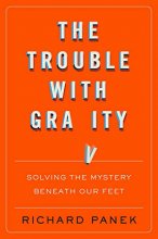 Cover art for The Trouble with Gravity: Solving the Mystery Beneath Our Feet