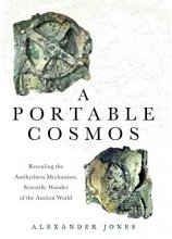 Cover art for A Portable Cosmos: Revealing the Antikythera Mechanism, Scientific Wonder of the Ancient World