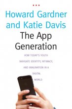 Cover art for The App Generation: How Today's Youth Navigate Identity, Intimacy, and Imagination in a Digital World