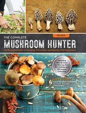 Cover art for The Complete Mushroom Hunter, Revised: Illustrated Guide to Foraging, Harvesting, and Enjoying Wild Mushrooms - Including new sections on growing your own incredible edibles and off-season collecting