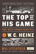 Cover art for The Top of His Game: The Best Sportswriting of W. C. Heinz: A Library of America Special Publication