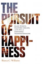 Cover art for The Pursuit of Happiness: Black Women, Diasporic Dreams, and the Politics of Emotional Transnationalism