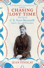 Cover art for Chasing Lost Time: The Life of C.K. Scott Moncrieff: Soldier, Spy and Translator