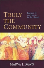 Cover art for Truly the Community: Romans 12 and How to Be the Church